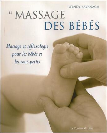 Couverture du livre « Le massage des bébés » de Wendy Kavanagh aux éditions Courrier Du Livre