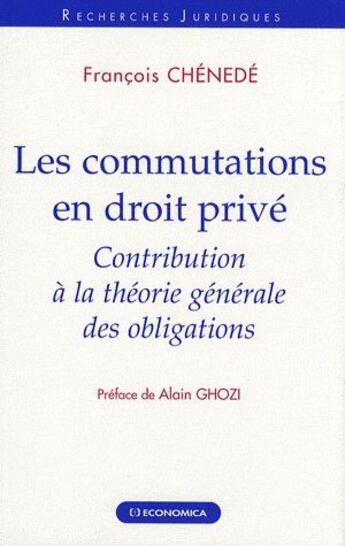 Couverture du livre « Les commutations en droits privé ; contribution de la théorie générale des obligations » de Francois Chenede aux éditions Economica