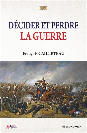 Couverture du livre « Décider et perdre la guerre » de Francois Cailleteau aux éditions Economica