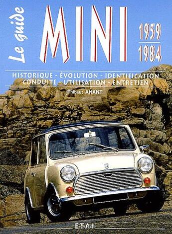 Couverture du livre « Le guide : Mini ; 1959-1984 ; historique, évolution, identification, conduite, utilisation, entretien » de Thibaut Amant aux éditions Etai