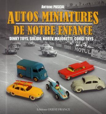 Couverture du livre « Autos miniatures de notre enfance » de Antoine Pascal aux éditions Ouest France