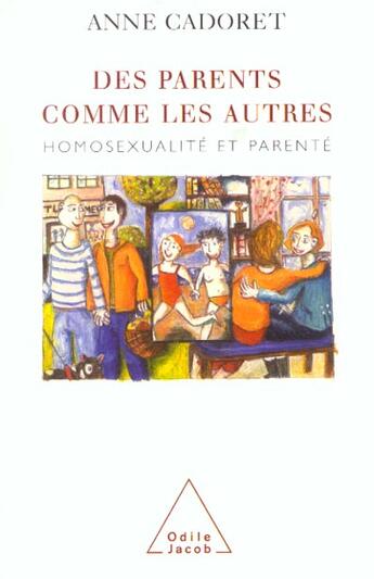 Couverture du livre « Des parents comme les autres : Homosexualité et parenté » de Anne Cadoret aux éditions Odile Jacob