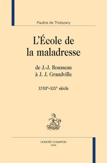 Couverture du livre « L'école de la maladresse ; de J.-J. Rousseau à J. J. Grandville (XVIIIe-XIXe siècle) » de Pauline De Tholozany aux éditions Honore Champion