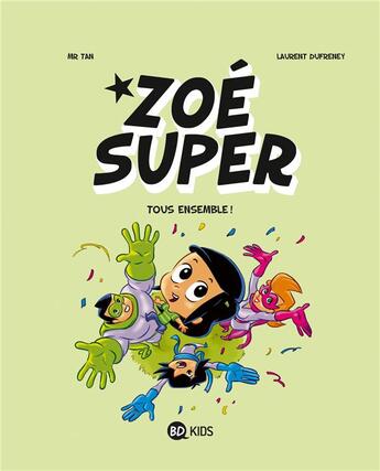 Couverture du livre « Zoé Super t.3 ; tous ensemble ! » de Mr Tan et Laurent Dufreney aux éditions Bd Kids