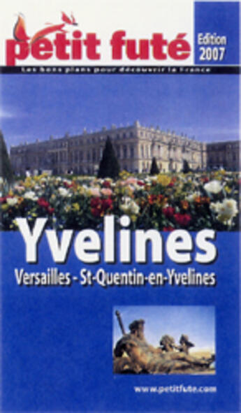 Couverture du livre « Yvelines ; versailles, st-quentin-en-yvelines (édition 2007) » de Collectif Petit Fute aux éditions Le Petit Fute