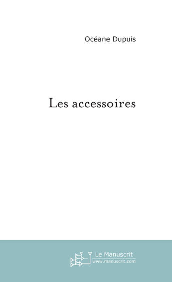 Couverture du livre « Les accessoires » de Oceane Dupuis aux éditions Le Manuscrit