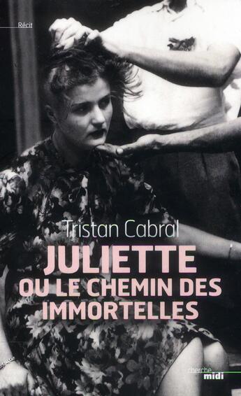 Couverture du livre « Juliette ou le chemin des immortelles » de Tristan Cabral aux éditions Cherche Midi