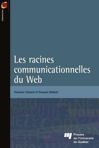 Couverture du livre « Les racines communicationnelles du web » de Charest/Bedard aux éditions Pu De Quebec