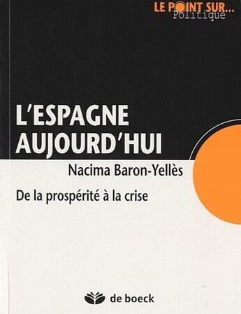 Couverture du livre « L'Espagne aujourd'hui ; de la prospérité à la crise » de Nacima Baron-Yelles aux éditions De Boeck Superieur