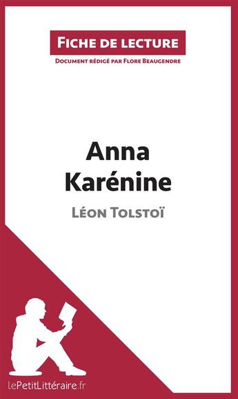 Couverture du livre « Fiche de lecture : Anna Karénine de Léon Tolstoï ; analyse complète de l'oeuvre et résumé » de Flore Beaugendre aux éditions Lepetitlitteraire.fr