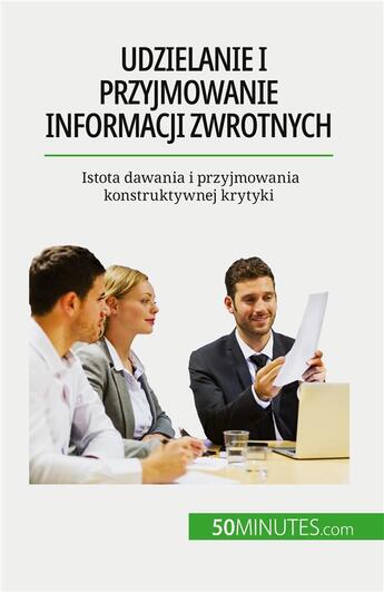 Couverture du livre « Udzielanie i przyjmowanie informacji zwrotnych - istota dawania i przyjmowania konstruktywnej krytyk » de Veronique Bronckart aux éditions 50minutes.com