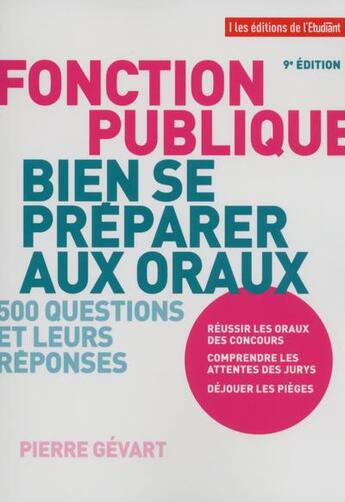 Couverture du livre « Fonction publique ; bien se préparer aux oraux ; 500 questions et leurs réponses (9e édition) » de Pierre Gevard aux éditions L'etudiant