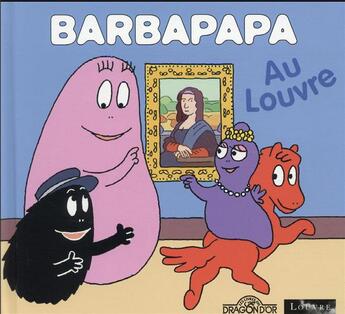 Couverture du livre « Barbapapa au Louvre » de Alice Taylor et Thomas Taylor aux éditions Les Livres Du Dragon D'or