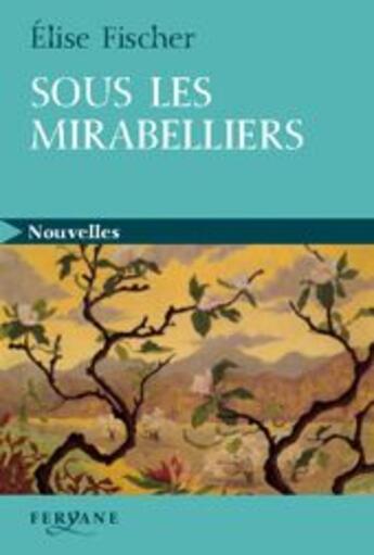 Couverture du livre « Sous les mirabelliers » de Fischer aux éditions Feryane