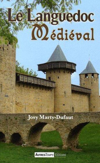 Couverture du livre « Le Languedoc médiéval » de Josy Marty-Dufaut aux éditions Autres Temps