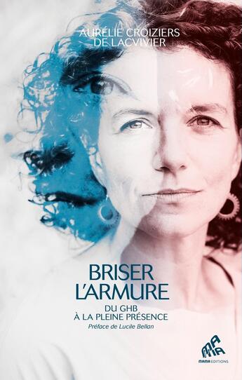 Couverture du livre « Briser l'armure : Du GHB à la pleine présence » de Aurelie Croiziers De Lacvivier aux éditions Mamaeditions