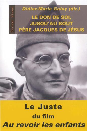 Couverture du livre « Le don de soi jusqu'au bout ; le père Jacques de Jésus » de Didier-Marie Golay et Collectif aux éditions Carmel