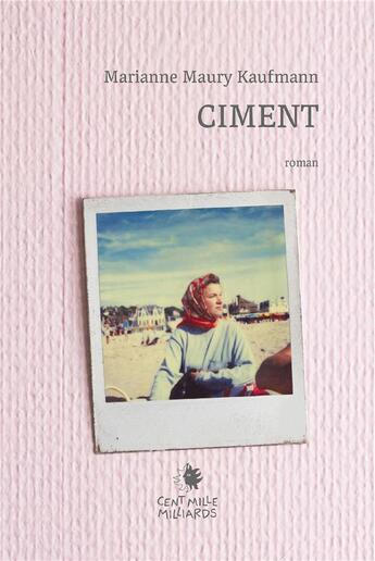 Couverture du livre « Ciment » de Marianne Maury-Kaufmann aux éditions Cent Mille Milliards