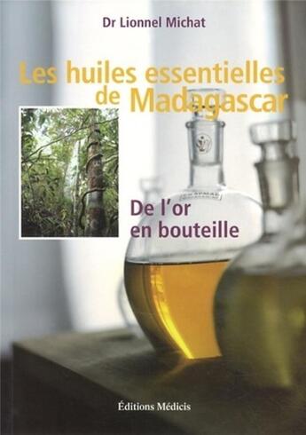 Couverture du livre « Les huiles essentielles de Madagascar ; de l'or en bouteille » de Lionnel Michat aux éditions Medicis