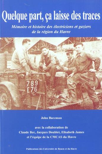 Couverture du livre « Quelque part, ça laisse des traces : Mémoire et histoire des électriciens et gaziers de la région du Havre » de John Barzman aux éditions Pu De Rouen