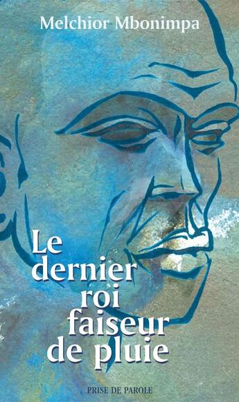 Couverture du livre « Le dernier roi faiseur de pluie » de Melchior Mbonimpa aux éditions Prise De Parole