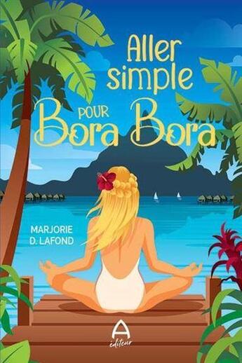 Couverture du livre « Aller simple pour bora bora » de Lafond Marjorie D. aux éditions A Editeur