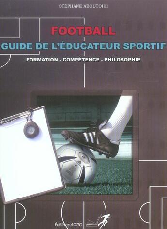 Couverture du livre « Football ; guide de l'éducateur sportif » de Stephane Aboutoihi aux éditions Actio