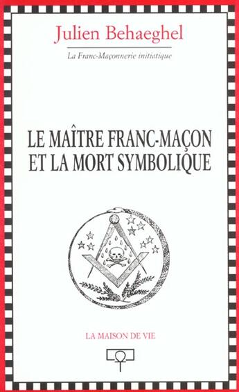 Couverture du livre « Le maitre franc-macon et la mort symbolique » de Julien Behaeghel aux éditions Maison De Vie