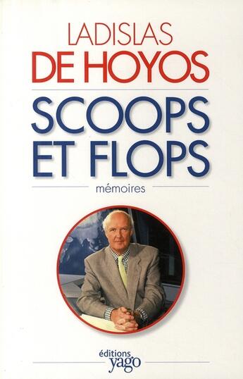 Couverture du livre « Scoops et flops ! » de Ladislas De Hoyos aux éditions Yago