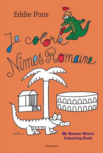 Couverture du livre « Je colorie Nîmes romaine » de Eddie Pons aux éditions Atelier Baie