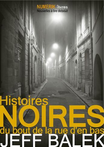 Couverture du livre « Histoires noires du bout de la rue d'en bas » de Jeff Balek aux éditions Numeriklivres