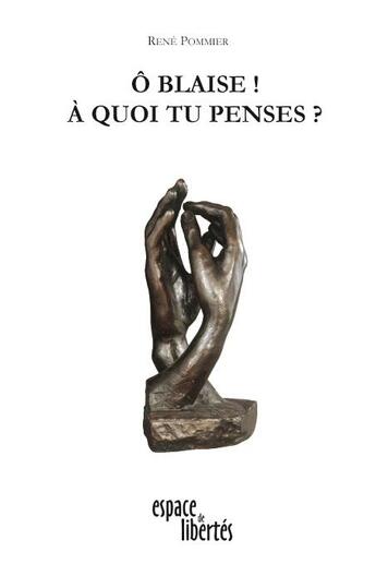 Couverture du livre « Ô Blaise ! à quoi tu penses ? essai sur les Pensées de Pascal » de Rene Pommier aux éditions Centre D'action Laique