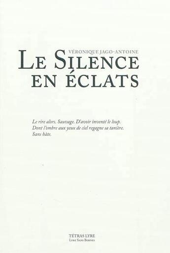 Couverture du livre « Le silence en éclats » de Veronique Jago-Antoine aux éditions Tetras Lyre