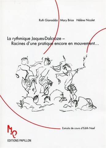 Couverture du livre « La rythmique Jaques-Dalcroze ; racines d'une pratique encore en mouvement ; extraits de cours d'Edith Naef » de Mary Brice et Ruth Gianadda et Helene Nicolet aux éditions Editions Papillon