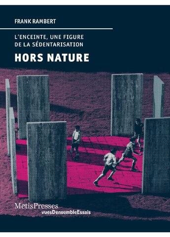 Couverture du livre « Hors nature ; l'enceinte, une figure de la sédentarisation » de Frank Rambert aux éditions Metispresses