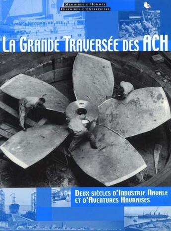 Couverture du livre « La grande traversée des ACH ; deux siècles d'industrie navale et d'aventures havraises » de Olivier Boudot aux éditions Anabole