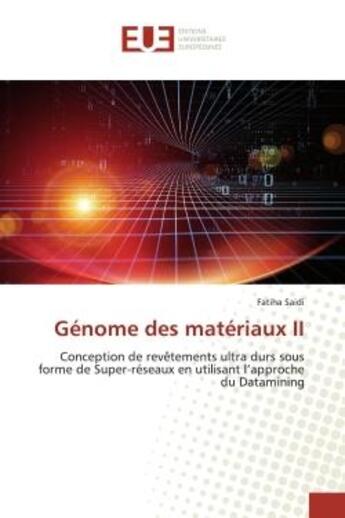 Couverture du livre « Génome des matériaux II : Conception de revêtements ultra durs sous forme de Super-réseaux en utilisant approche Datamining » de Fatiha Saidi aux éditions Editions Universitaires Europeennes