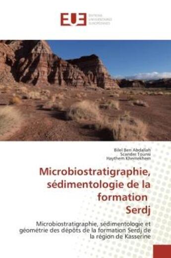 Couverture du livre « Microbiostratigraphie, sédimentologie de la formation Serdj : Microbiostratigraphie, sédimentologie et géométrie des dépôts de la formation Serdj de la région de » de Bilel Ben Abdallah et Scander Tounsi et Haythem Khemekhem aux éditions Editions Universitaires Europeennes