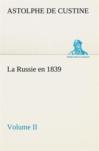 Couverture du livre « La russie en 1839, volume ii » de Custine M D A. aux éditions Tredition