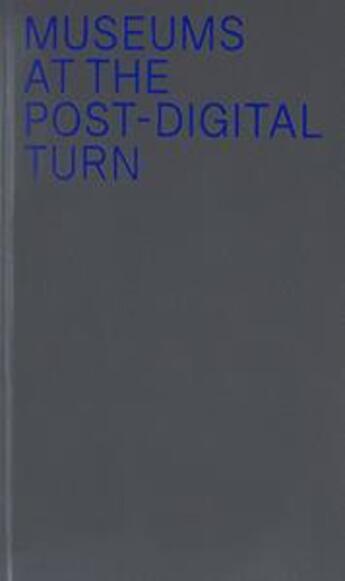 Couverture du livre « Museums at the post-digital turn » de  aux éditions Mousse Publishing