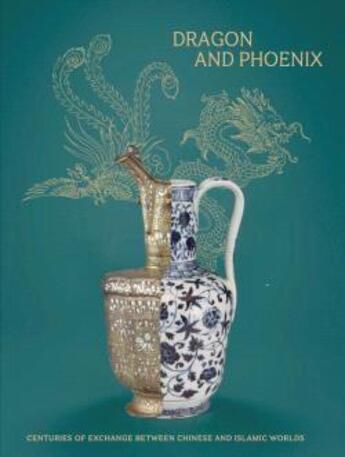 Couverture du livre « Dragon and phoenix : centuries of exchange between chinese and islamic worlds. » de  aux éditions Snoeck Gent