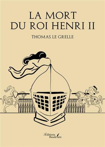 Couverture du livre « La mort du roi Henri II » de Thomas Le Grelle aux éditions Baudelaire