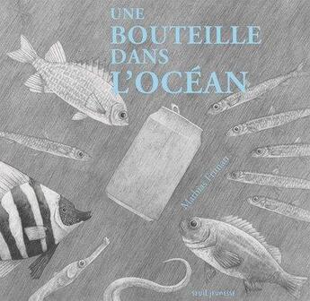 Couverture du livre « Une bouteille dans l'océan » de Mathias Friman aux éditions Seuil Jeunesse