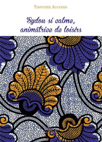 Couverture du livre « Sydou si calme, animatrice de loisirs » de Timothee Aucgers aux éditions Verone