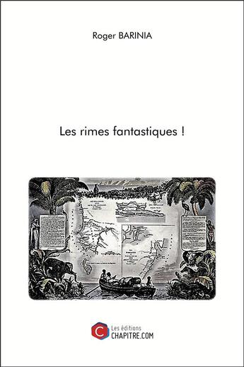 Couverture du livre « Les rimes fantastiques ! » de Roger Barinia aux éditions Chapitre.com