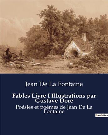 Couverture du livre « Fables Livre I Illustrations par Gustave Doré : Poésies et poèmes de Jean De La Fontaine » de Jean De La Fontaine aux éditions Culturea