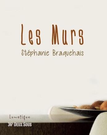 Couverture du livre « Les murs » de Stephanie Braquehais aux éditions Lunatique