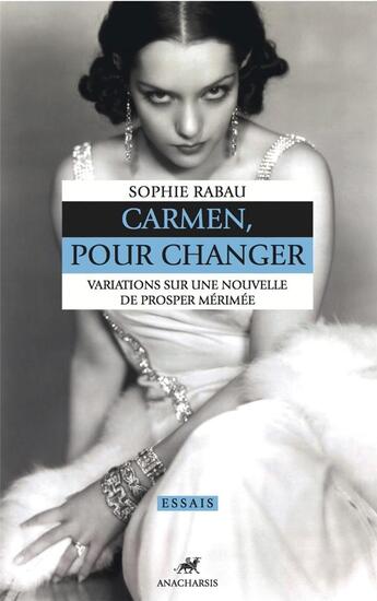 Couverture du livre « Carmen, pour changer ; variations sur une nouvelle de Prosper Mérimée » de Sophie Rabau aux éditions Anacharsis