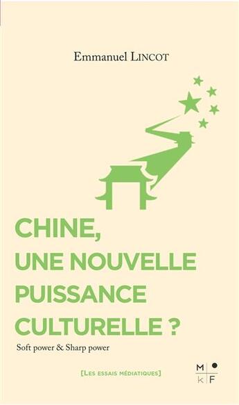 Couverture du livre « Chine, une nouvelle puissance culturelle ? (soft power & sharp power) » de Emmanuel Lincot aux éditions Mkf