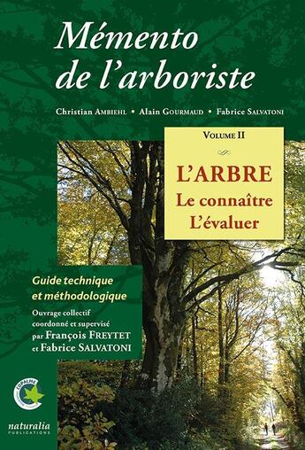 Couverture du livre « Mémento de l'arboriste Tome 2 : l'arbre : le connaître, l'évaluer » de Fabrice Salvatoni et Collectif et Francois Freytet aux éditions Naturalia